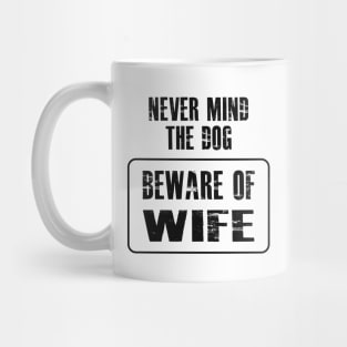 Wife - Never mind the dog beware of wife Mug